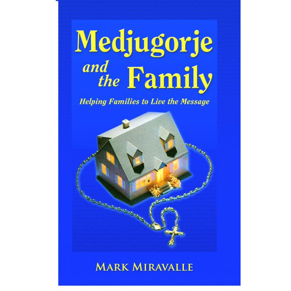 Medjugorje and the Family: Helping Families to Live the Message
