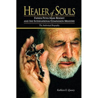 Healer of Souls: Fr. Peter Mary Rookey and the Intl Compassion Ministy
