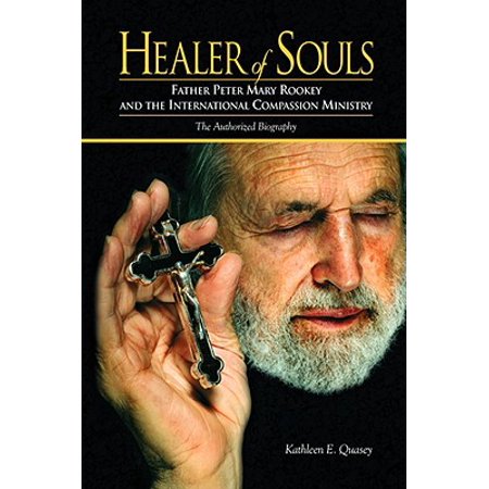 Healer of Souls: Fr. Peter Mary Rookey and the Intl Compassion Ministy